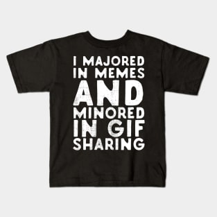 I Majored In Memes And Minored In GIF Sharing Kids T-Shirt